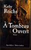 A TOMBEAU OUVERT. KATHY REICHS