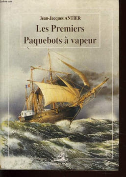 LES PREMIERS PAQUEBOTS A VAPEUR. JEAN JACQUES ANTIER