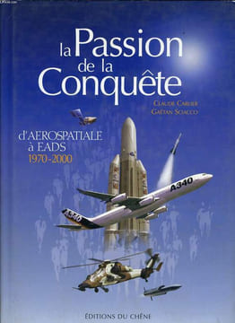 LA PASSION DE LA CONQUÊTE D'AEROSPATIALE A EADS 1970-2000. CLAUDE CARLIER & GAËTAN SCIACCO