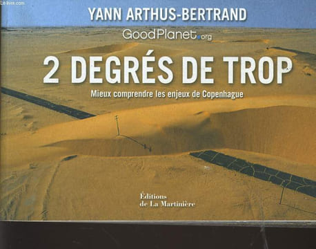 2 DEGRES DE TROP mieux comprendre les enjeux de Copenhague. YANN ARTHUS BERTRAND