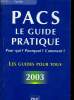 PACS LE GUIDE PRATIQUE 2003 pour qui? Pourquoi? Comment?. SYLVIE DIBOS LACROUX avocat à la cour de Paris