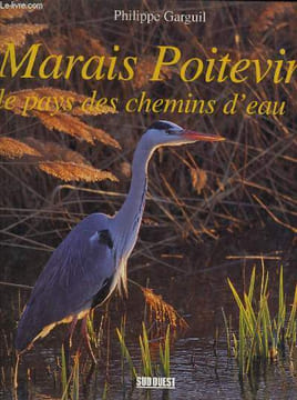 MARAIS POITEVIN le pays des chemins d'eau. PHILIPPE GARGUIL & CHRISTIAN PACTEAU & RENE ROSOUX