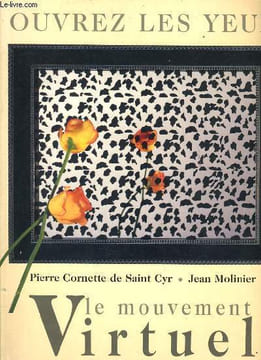 OUVREZ LES YEUX - LE MOUVEMENT VIRTUEL. PIERRE CORNETTE DE SAINT CYR & JEAN MOLINIER