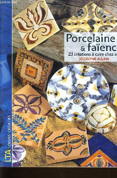 PORCELAINE & FAIENCE 23 créations à cuire chez soi. JOCELYNE ALLAIN