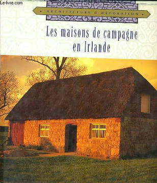 LES MAISONS DE CAMPAGNE EN IRLANDE. ANN ROONEY HEUER