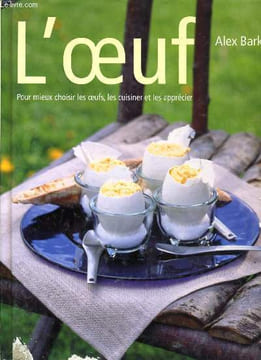 L'OEUF pour mieux choisir les oeufs, les cuisiner et les apprécier. ALEX BARKER
