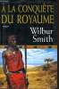 A LA CONQUETE DU ROYAUME. WILBUR SMITH