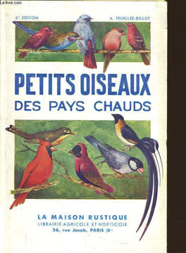 PETITS OISEAUX DES PAYS CHAUDS manuel d'élevage à l'usage de l'amateur d'oiseaux. A. FEUILLEE BILLOT