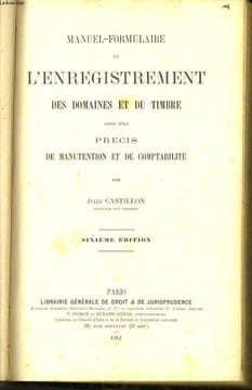 MANUEL FORMULAIRE DE L'ENREGISTREMENT DES DOMAINES ET DU TIMBRE suivi d'un précis de manutention et de comptabilité. JULES CASTILLON