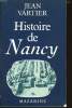HISTOIRE DE NANCY suivie du Panthéon Nancéien. JEAN VARTIER