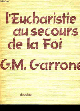 L'EUCHARISTIE AU SECOURS DE LA FOI. G.M. GARRONE