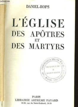 L'EGLISE DES APÔTRES ET DES MARTYRS. DANIEL ROPS