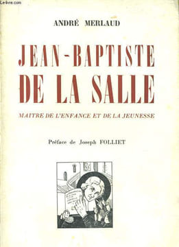 JEAN BAPTISTE DE LA SALLE maître de l'enfance et de la jeunesse. ANDRE MERLAUD