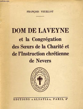 DOM DE LAVEYNE et la congrégation des soeurs de la charité et de l'instruction chrétienne de Nevers. FRANCOIS VEUILLOT