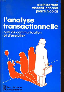L'ANALYSE TRANSACTIONNELLE outil de communication et d'évolution. ALAIN CARDON & VINCENT LENHART & PIERRE NICOLAS