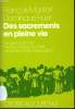 DES SACREMENTS EN PLEINE VIE les gestes de la foi nés de la Pâque du Christ vécus dans l'Eglise d'aujourd'hui. FRANCOIS MONFORT & DOMINIQUE HUET