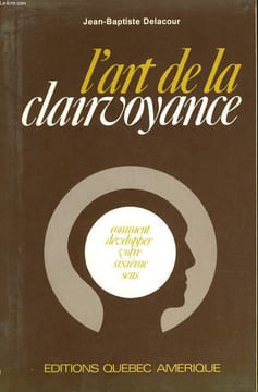 L'ART DE LA CLAIRVOYANCE comment développer votre sixième sens. JEAN BAPTISTE DELACOUR