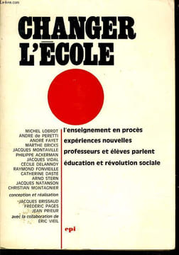 CHANGER L'ECOLE l'enseignement en procès expèriences nouvelles professeurs et élèves parlent éducation et révolution sociale. COLLECTIF