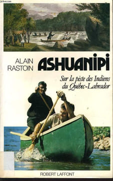 ASHUANIPI sur la piste des Indiens du Quebec Labrador. ALAIN RASTOIN