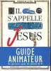 IL S'APPELE JESUS guide animateur du parcours pour les jeunes de 6e. COLLECTIF