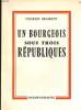 UN BOURGEOIS SOUS TROIS REPUBLIQUE. CHARLES BRAIBANT