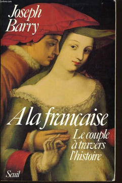 A LA FRANCAISE le couple à travers l'histoire. JOSEPH BARRY