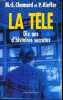 LA TELE dix ans d'histoire secrète. M.-E. CHAMARD & P. KIEFFER