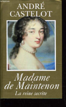 MADAME DE MAINTENON - LA REINE SECRETE.. CASTELOT ANDRE
