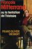 FRANCOIS MITTERAND OU LA TENTATION DE L'HISTOIRE.. GIESBERT FRANZ-OLIVIER