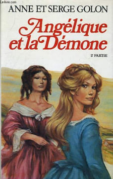 ANGELIQUE MARQUISE DES ANGES - TOME 10 : ANGELIQUE ET LA DEMONE - DEUXIEME PARTIE.. GOLON ANNE ET SERGE