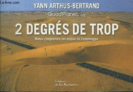 2 DEGRES DE TROP - MIEUX COMPRENDRE LES ENJEUX DE COPENHAGUE.. YANN ARTHUS BERTRAND
