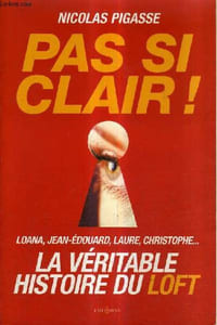 PAS SI CLAIR ! - LOANA JEAN EDOUARD LAURE CHRISTOPHE LA VERITABLE HISTOIRE DU LOFT.