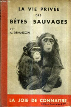 LA VIE PRIVEE DES BETES SAUVAGES / 2E EDITION.. A.DEMAISON
