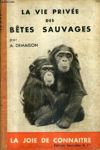 LA VIE PRIVEE DES BETES SAUVAGES / COLLECTION LA JOIE DE CONNAITRE.