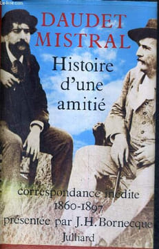 HISTOIRE D'UNE AMITIE - CORRESPONDANCE INEDITE ENTRE ALPHONSE DAUDET ET FREDERIC MISTRAL 1860-1897.. BORNECQUE JACQUES HENRY