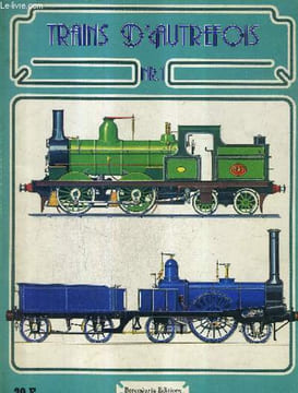 TRAINS D'AUTREFOIS N°1 - naissance du chemin de fer - la france prend de la vitesse - le chemin de fer fait l'unité de l'allemagne - la mobilisation ...