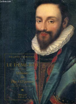 LE DEMI- ROI - MEMOIRES DU DUC D'EPERNON.. TIERCHANT HELENE