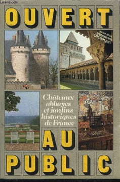 OUVERT AU PUBLIC : CHATEAUX ABBAYES ET JARDINS HISTORIQUES DE FRANCE. COLLECTIF