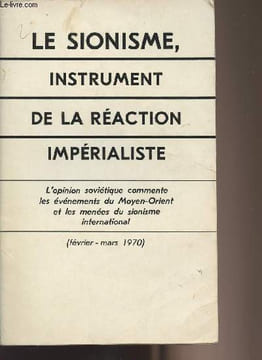 Le sionisme, instrument de la réaction impérialiste - L'opinion soviétique commente les événements du Moyen-Orient et les menées du sionisme ...