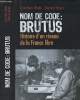 Nom de code : Brutus - Histoire d'un réseau de la France libre. Binot Jean-Marc / Boyer Bernard