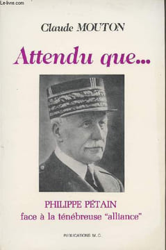 "Attendu que...Philippe Pétain face à la ténébreuse ""alliance""". Mouton Claude