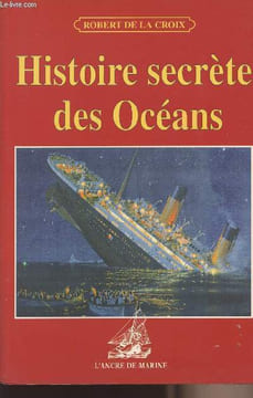 Histoire secrète des Océans. De la Croix Robert