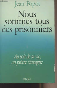 Nous sommes tous des prisonniers - Au soir de sa vie, un prêtre témoigne