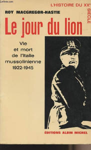 Le jour du lion - vie et mort de l'Italie mussolinienne 1922-1945
