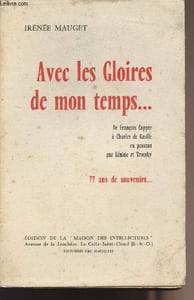 Avec les Gloires de mon temps...De François Coppée à Charles de Gaulle en passant par Lénine et Trotsky, 77 ans de souvenirs...