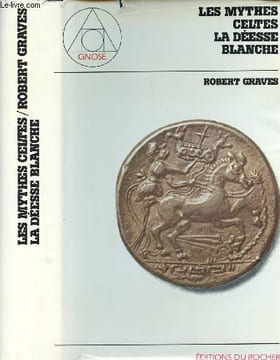 Les Mythes celtes, la déesse blanche. Graves Robert