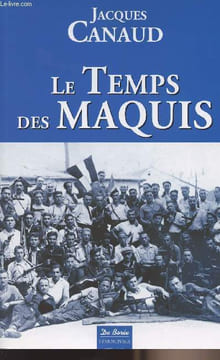 Le temps des maquis - de la vie dans les bois à la reconquête des cités 1943-1944. Canaud jacques