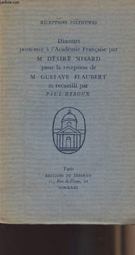 Discours prononcé à l'académie française par M. Désiré Nisard pour la réception de M. Gustave Flaubert et recueilli par Paul Reboux. Reboux Paul