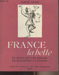 France la belle - En dévalant les siècles de Dagobert à Candide