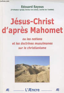 Jésus-Christ d'après Mahomet ou les notions et les doctrines musulmanes sur le christianisme